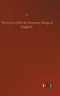 bokomslag Lives of the III. Normans, Kings of England