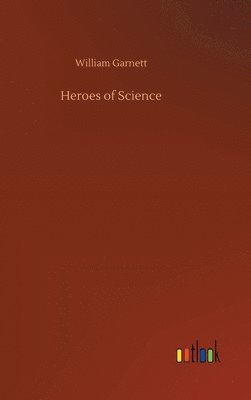 William Garnett - Heroes of Science, Inbunden