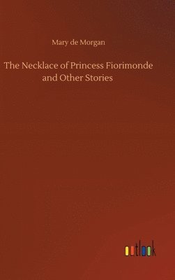 bokomslag The Necklace of Princess Fiorimonde and Other Stories