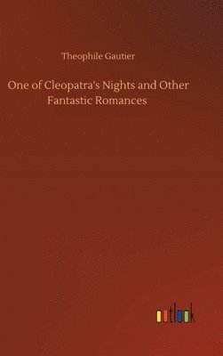 bokomslag One of Cleopatra's Nights and Other Fantastic Romances