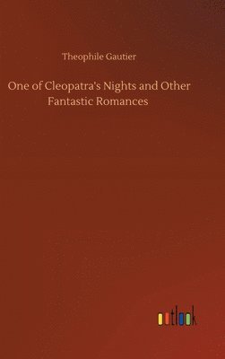 bokomslag One of Cleopatra's Nights and Other Fantastic Romances