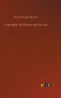 bokomslag Copyright, Its History and Its Law