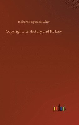 Copyright, Its History and Its Law 1