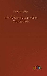 bokomslag The Abolition Crusade and Its Consequences