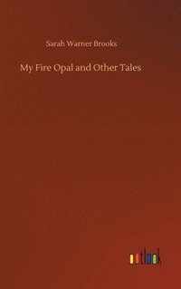 bokomslag My Fire Opal and Other Tales