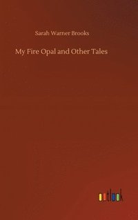 bokomslag My Fire Opal and Other Tales