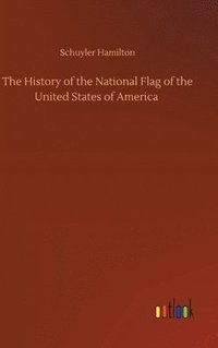 bokomslag The History of the National Flag of the United States of America