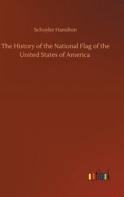 bokomslag History of the National Flag of the United States of America