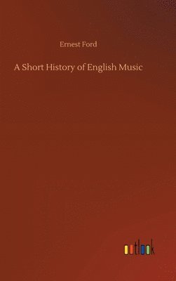 Ernest Ford - Short History of English Music, Inbunden
