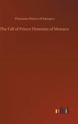 bokomslag The Fall of Prince Florestan of Monaco