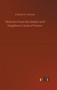 bokomslag Sketches From the Subject and Neighbour Lands of Venice