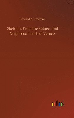 bokomslag Sketches From the Subject and Neighbour Lands of Venice