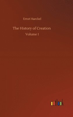 Ernst Haeckel - History of Creation, Inbunden