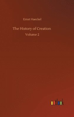 Ernst Haeckel - History of Creation, Inbunden
