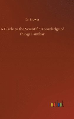 bokomslag A Guide to the Scientific Knowledge of Things Familiar