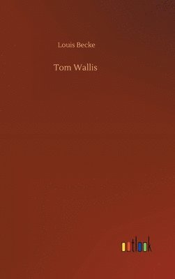 Louis Becke - Tom Wallis, Inbunden