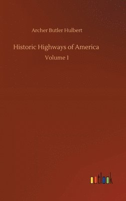 Archer Butler Hulbert - Historic Highways of America, Inbunden