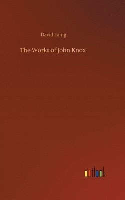 bokomslag The Works of John Knox