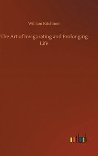 bokomslag The Art of Invigorating and Prolonging Life