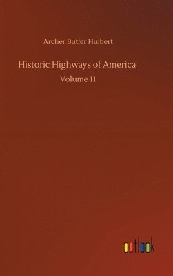 Archer Butler Hulbert - Historic Highways of America, Inbunden