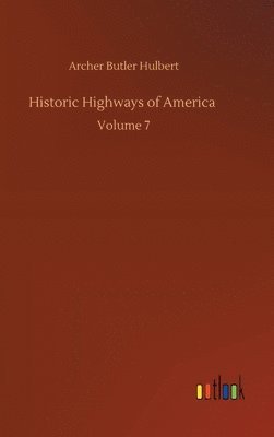 Archer Butler Hulbert - Historic Highways of America, Inbunden