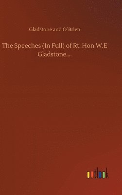 bokomslag The Speeches (In Full) of Rt. Hon W.E Gladstone....