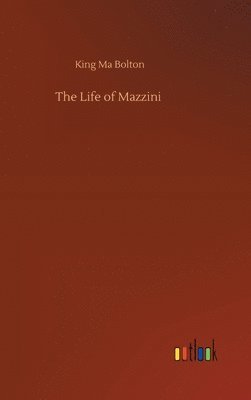King Ma Bolton - Life of Mazzini, Inbunden