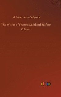 bokomslag The Works of Francis Maitland Balfour