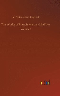 The Works of Francis Maitland Balfour 1