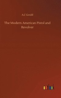 bokomslag The Modern American Pistol and Revolver
