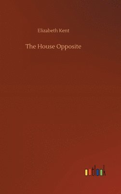 Elizabeth Kent - House Opposite, Inbunden