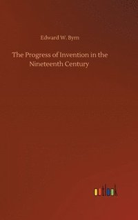 bokomslag Progress of Invention in the Nineteenth Century