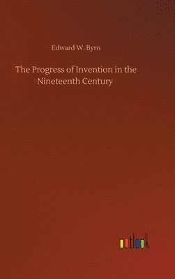 bokomslag Progress of Invention in the Nineteenth Century