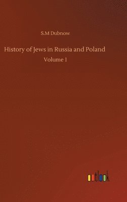 S M Dubnow, S. M. Dubnow, S.M Dubnow, S. M Dubnow - History of Jews in Russia and Poland, Inbunden