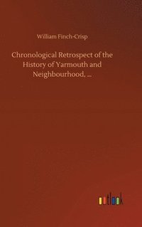 bokomslag Chronological Retrospect of the History of Yarmouth and Neighbourhood, ...