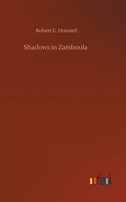 Robert E Howard, Robert E. Howard - Shadows in Zamboula, Inbunden
