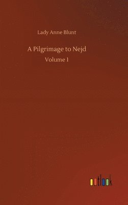 Lady Anne Blunt - Pilgrimage to Nejd, Inbunden