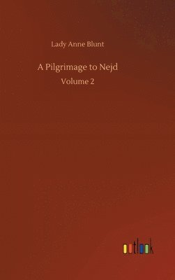 Lady Anne Blunt - Pilgrimage to Nejd, Inbunden