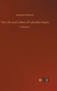 bokomslag The Life and Letters of Lafcadio Hearn