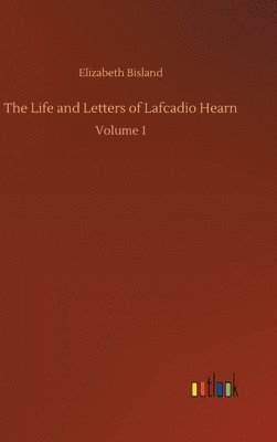 bokomslag The Life and Letters of Lafcadio Hearn