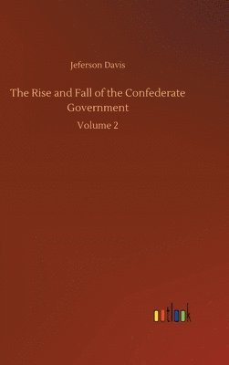 bokomslag The Rise and Fall of the Confederate Government