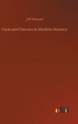 Facts and Fancies in Modern Science 1