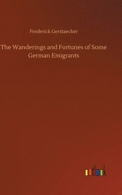 Wanderings and Fortunes of Some German Emigrants