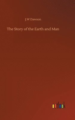 bokomslag The Story of the Earth and Man