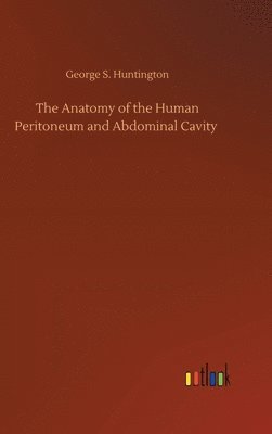 bokomslag The Anatomy of the Human Peritoneum and Abdominal Cavity