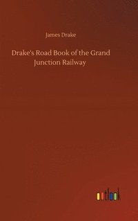 bokomslag Drake's Road Book of the Grand Junction Railway