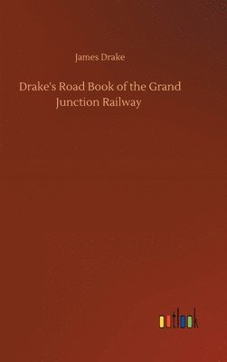 bokomslag Drake's Road Book of the Grand Junction Railway