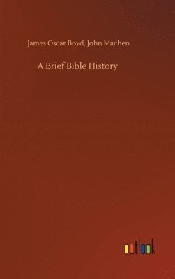 James Oscar Machen John Boyd, John Boyd, James Oscar Machen, James Oscar Machen Boyd - Brief Bible History, Inbunden