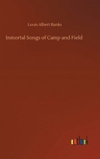 bokomslag Inmortal Songs of Camp and Field