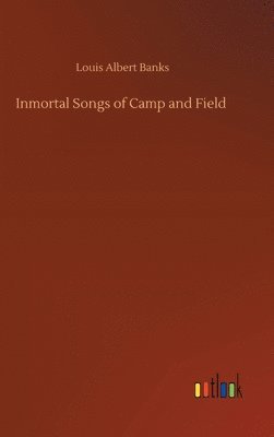 bokomslag Inmortal Songs of Camp and Field
